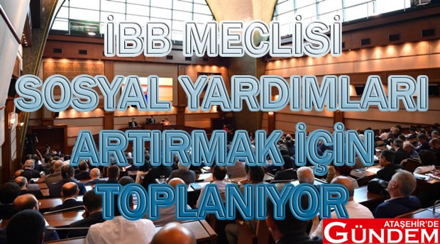 İBB MECLİSİ 11 MAYIS’TA TOPLANIYOR MECLİS İBB 11 MAYIS